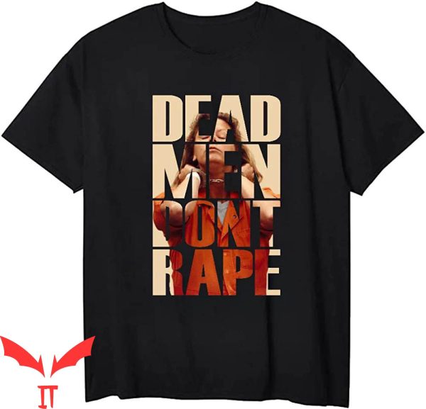 Dead Men Dont Rape T-Shirt Dead Don’t Rape Aileen Wuornos