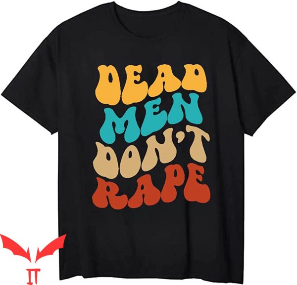 Dead Men Dont Rape T-Shirt Retro Vintage Aileen Wuornos
