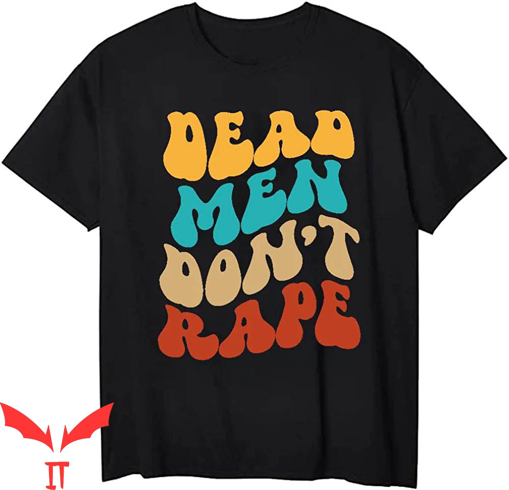 Dead Men Dont Rape T-Shirt Retro Vintage Aileen Wuornos Dead Men Dont Rape T-Shirt Retro Vintage Aileen Wuornos