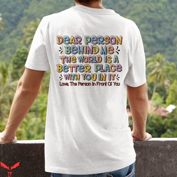 Dear Person Behind Me T-Shirt Cute Be Kind Message Tee