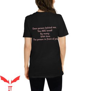 Dear Person Behind Me T-Shirt You Are Loved Graphic Tee
