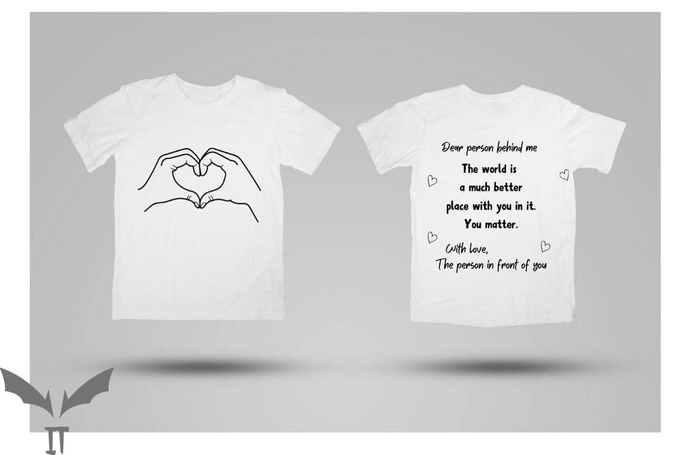 Dear Person Behind Me T-Shirt You Matter The World Tee Dear Person Behind Me T-Shirt You Matter The World Tee
