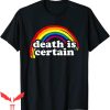 Death Is Certain T-Shirt Funny Rainbow Graphic Tee Shirt