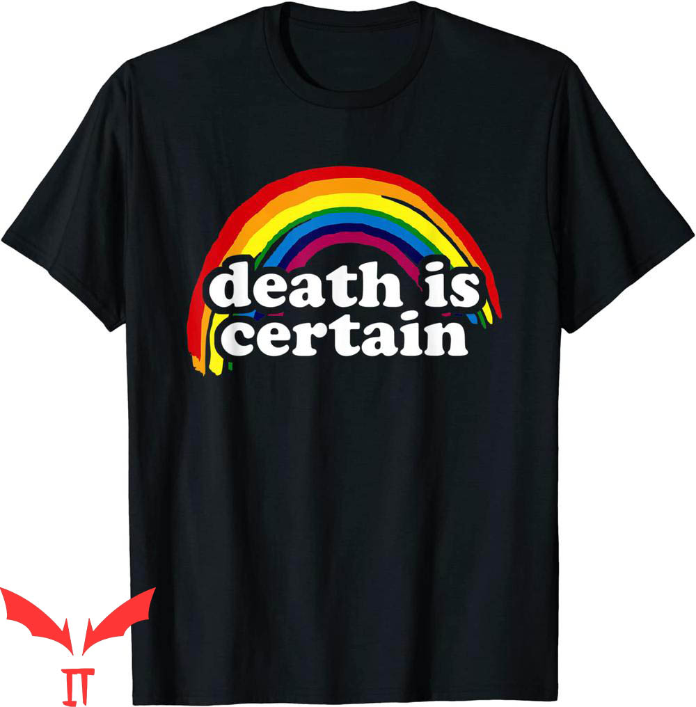 Death Is Certain T-Shirt Funny Rainbow Graphic Tee Shirt