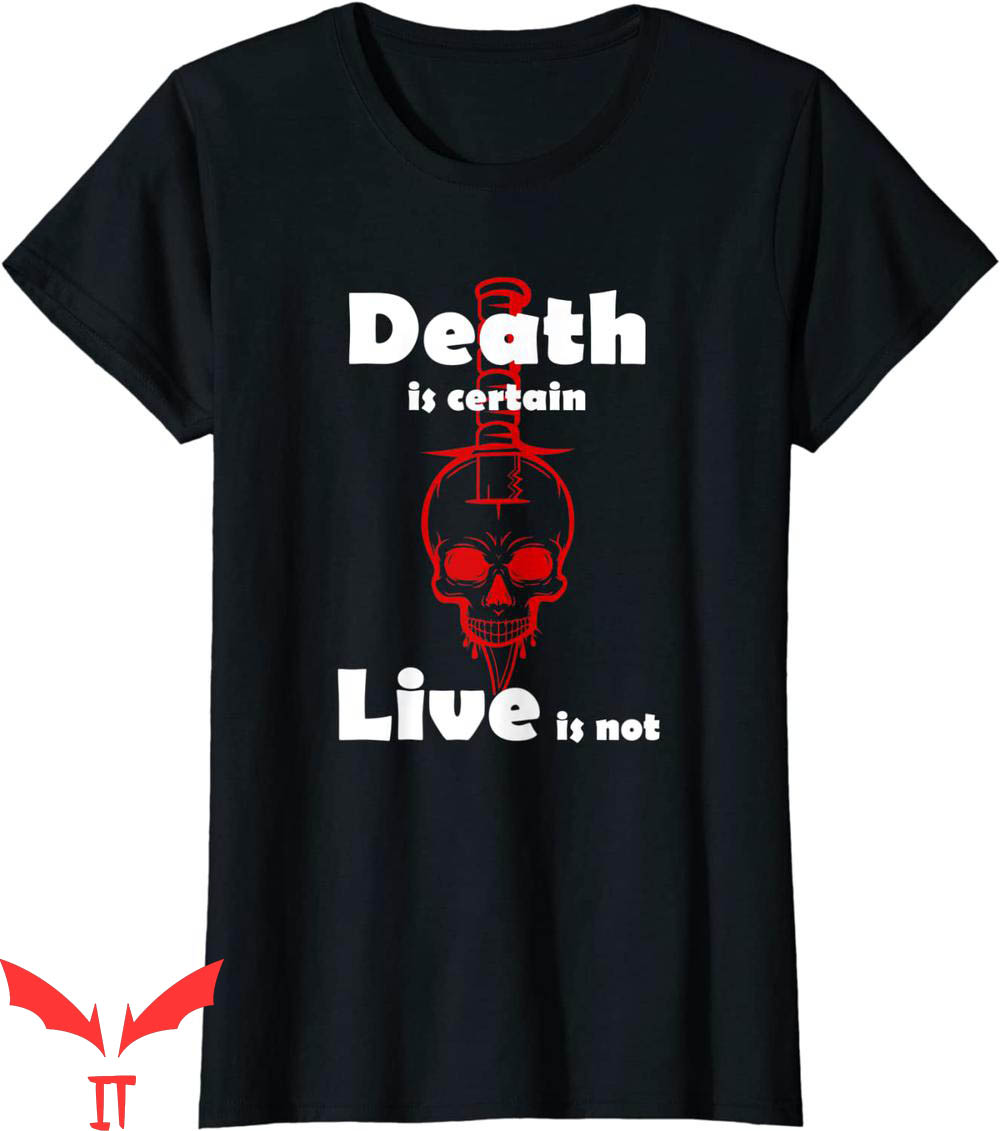 Death Is Certain T-Shirt Live Is Not Emo Or Goth Tee Shirt