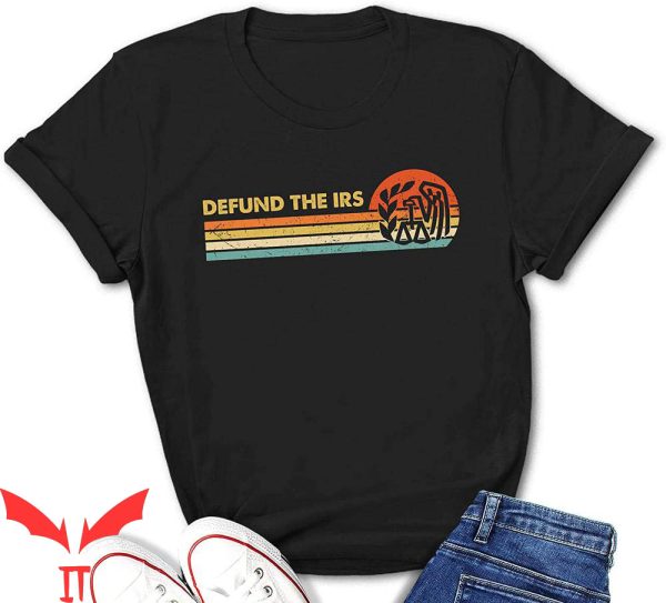 Defund The IRS T-Shirt Anti Government Tax Return Cool