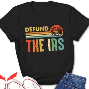 Defund The IRS T-Shirt Anti Government Tax Return Funny Tee