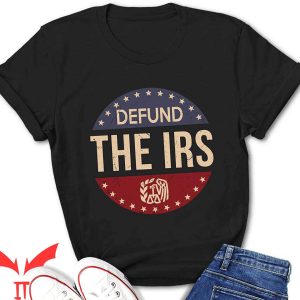 Defund The IRS T-Shirt Anti Government Tax Return IRS Funny