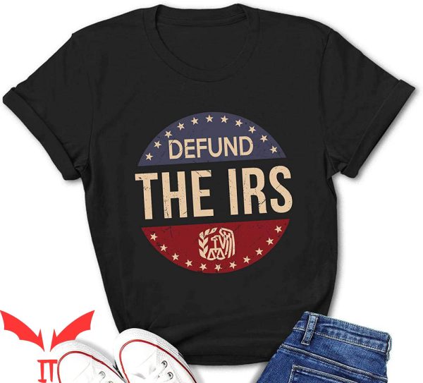 Defund The IRS T-Shirt Anti Government Tax Return IRS Funny