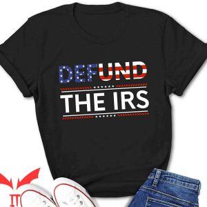 Defund The IRS T-Shirt Anti Government Tax Return Meme