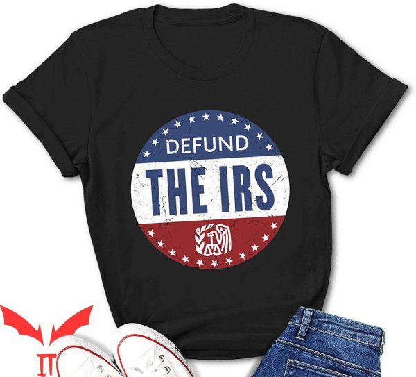Defund The IRS T-Shirt Anti Government Tax Return Political
