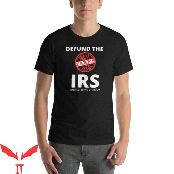 Defund The IRS T-Shirt Anti IRS Tax Return Cool Design Tee