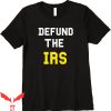 Defund The IRS T-Shirt Anti IRS Tax Return Funny Style Tee