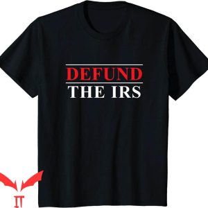 Defund The IRS T-Shirt Funny Anti IRS Graphic Tee Shirt