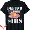 Defund The IRS T-Shirt Funny Freedom Patriotic Political Tee