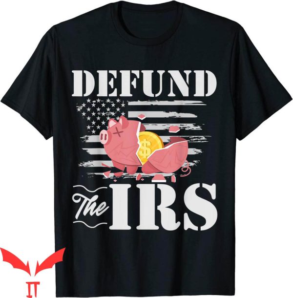 Defund The IRS T-Shirt Funny Freedom Patriotic Political Tee