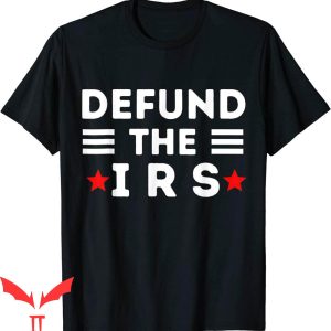 Defund The IRS T-Shirt Funny Government Graphic Tee Shirt