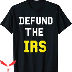 Defund The IRS T-Shirt Funny Humour Anti Government T-Shirt