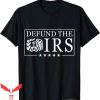 Defund The IRS T-Shirt Funny Humour Cool Design Tee Shirt