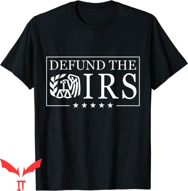 Defund The IRS T-Shirt Funny Humour Cool Design Tee Shirt