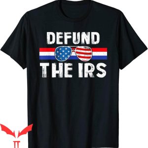 Defund The IRS T-Shirt Funny Humour With Sunglasses Clapback