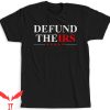 Defund The IRS T-Shirt Funny Meme Graphic Design Tee Shirt