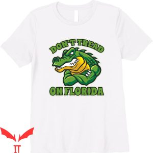 Dont Tread On Florida T-Shirt Alligator Funny 2022 DeSantis