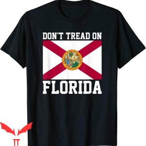 Dont Tread On Florida T-Shirt Floridian Home State Proud Tee
