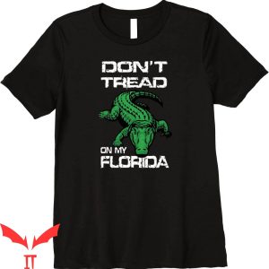 Dont Tread On Florida T-Shirt Ron DeSantis Political Satire