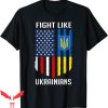Fight Like Ukrainian T-Shirt American Ukrainian Flag T-Shirt