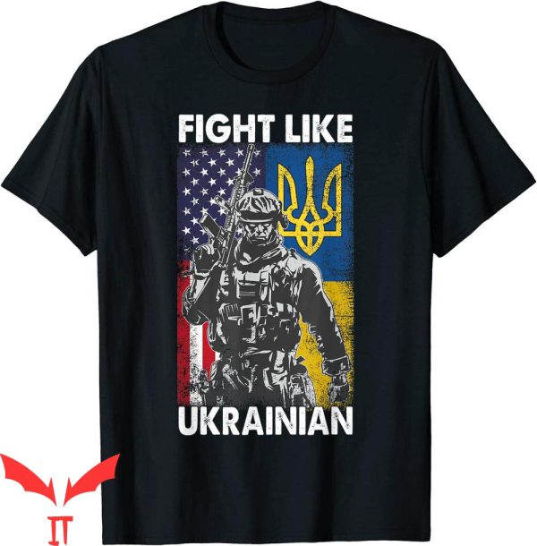 Fight Like Ukrainian T-Shirt American Ukrainian Veteran Tee