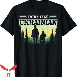 Fight Like Ukrainian T-Shirt I Stand With Ukraine Soldiers