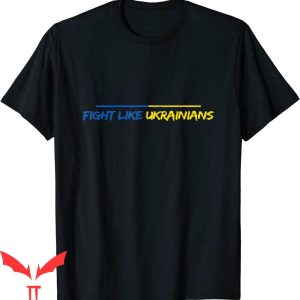 Fight Like Ukrainian T-Shirt Peace For Urkraine Lover Tee