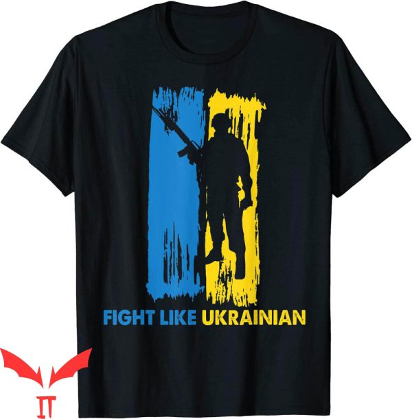 Fight Like Ukrainian T-Shirt Soldier Ukraine Support T-Shirt