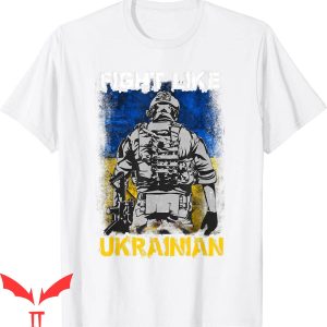 Fight Like Ukrainian T-Shirt Support Ukraine Flag Tee Shirt