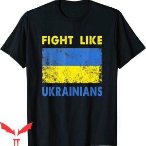 Fight Like Ukrainian T-Shirt Ukrainians Graphic Tee Shirt