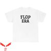 Flop Era T-Shirt Classic Design Cool Aesthetic Shirt