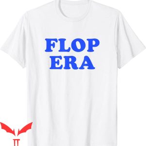 Flop Era T-Shirt Funny Graphic Cool Style Tee Shirt