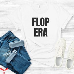 Flop Era T-Shirt Funny Saying Sarcastic Novelty Humor Cute