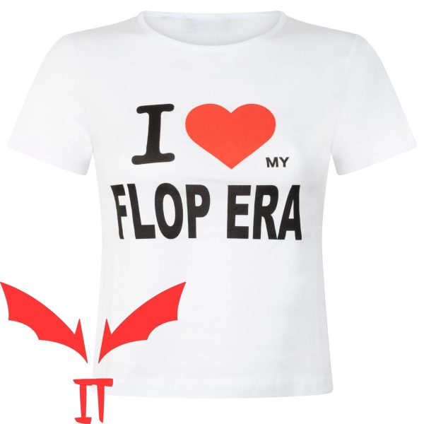 Flop Era T-Shirt I Heart My Flop Era Funy Quote Cool Shirt