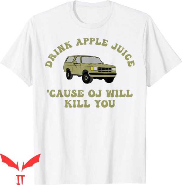 Free OJ T-Shirt Drink Apple Juice Cause OJ Will Kill You Tee