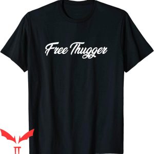 Free Thugger T-Shirt Funny Graphic Trendy Design Tee Shirt