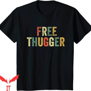 Free Thugger T-Shirt Viral Meme Funny Joke Urban Slang