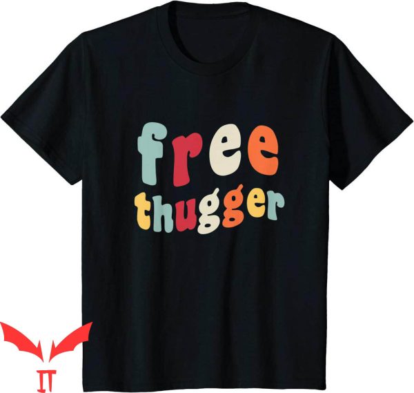 Free Thugger T-Shirt Viral Meme Hip Hop Slang Funny Joke