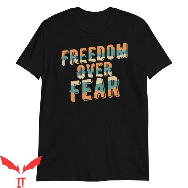 Freedom Over Fear T-Shirt Freedom Motivational Tee Shirt