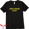 Front Towards Enemy T-Shirt Military Quote Funny Design Tee