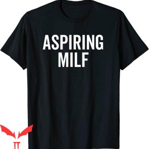 Future Milf T-Shirt Aspiring Milf Graphic Design Tee Shirt