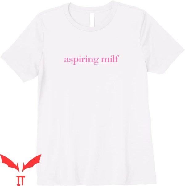 Future Milf T-Shirt Aspiring Milf I Heart Hot Moms Tee