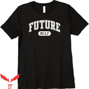 Future Milf T-Shirt Classic Design Funny Style Tee Shirt