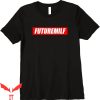 Future Milf T-Shirt Funny Milf In The Future Tee Shirt